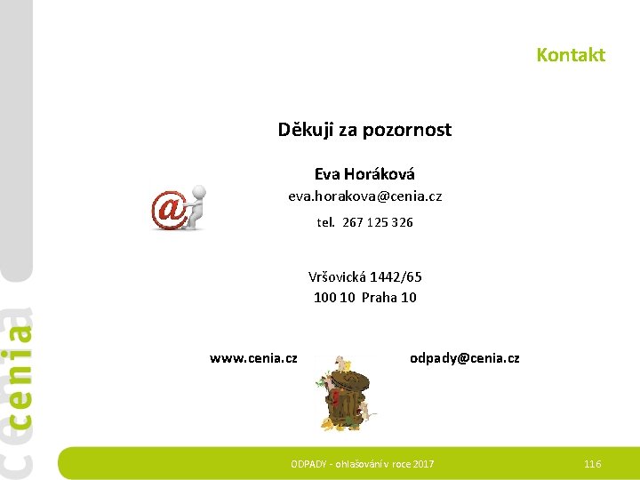 Kontakt Děkuji za pozornost Eva Horáková eva. horakova@cenia. cz tel. 267 125 326 Vršovická