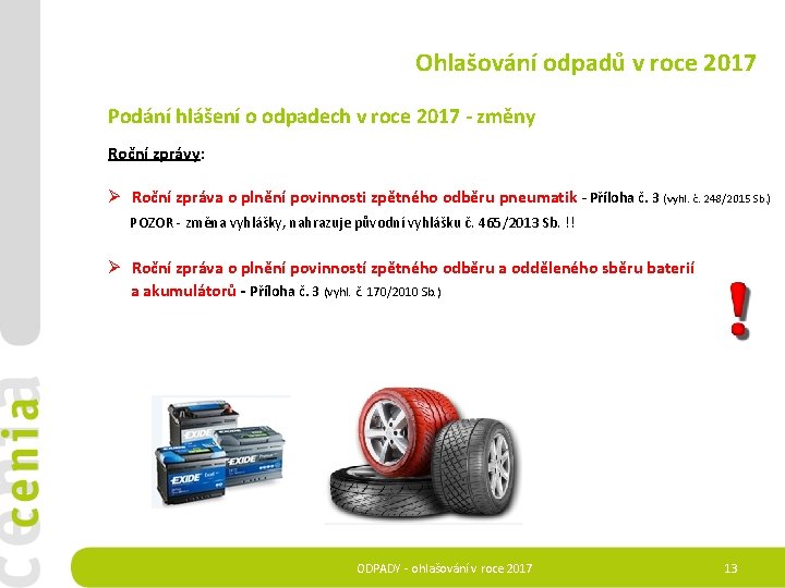 Ohlašování odpadů v roce 2017 Podání hlášení o odpadech v roce 2017 - změny