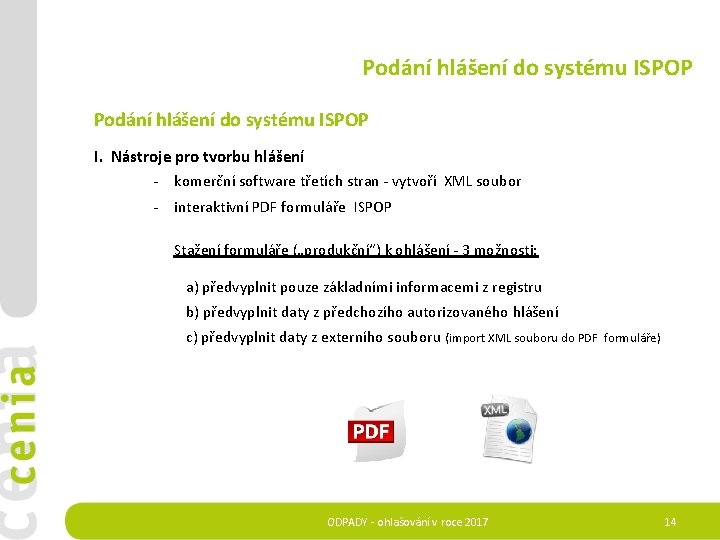 Podání hlášení do systému ISPOP I. Nástroje pro tvorbu hlášení - komerční software třetích