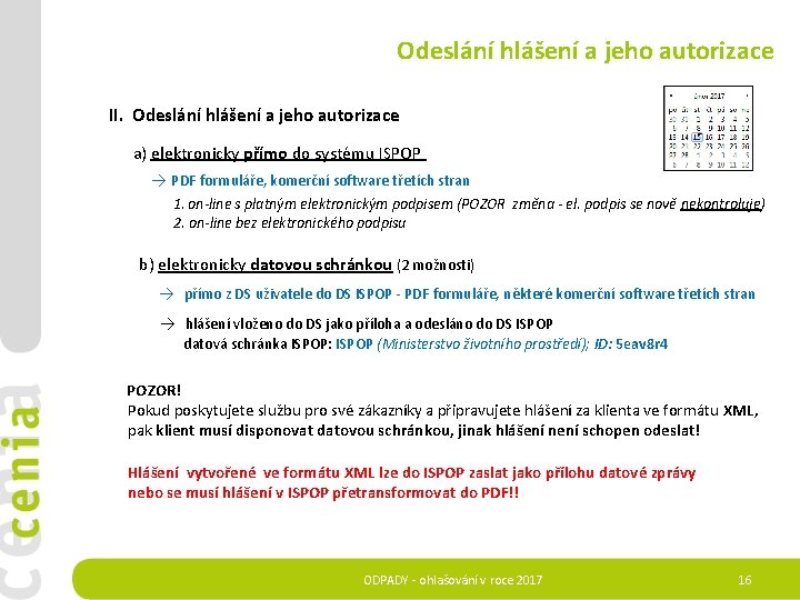Odeslání hlášení a jeho autorizace II. Odeslání hlášení a jeho autorizace a) elektronicky přímo