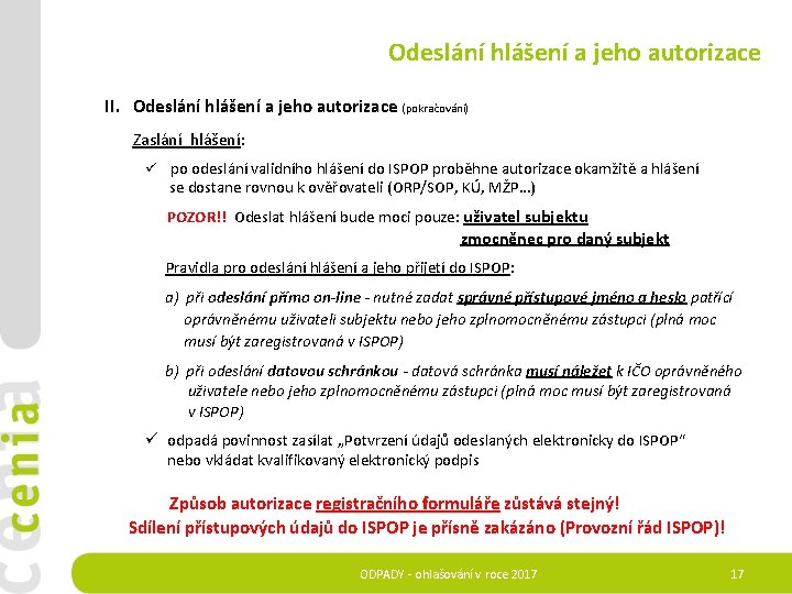 Odeslání hlášení a jeho autorizace II. Odeslání hlášení a jeho autorizace (pokračování) Zaslání hlášení: