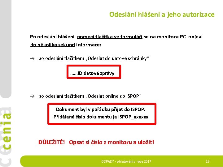  Odeslání hlášení a jeho autorizace Po odeslání hlášení pomocí tlačítka ve formuláři se