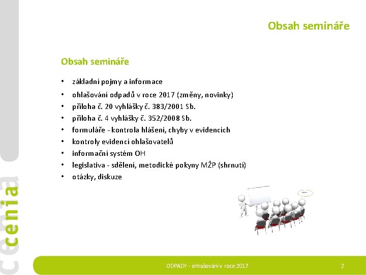 Obsah semináře • základní pojmy a informace • • ohlašování odpadů v roce 2017
