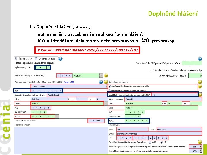 Doplněné hlášení III. Doplněné hlášení (pokračování) - nutné neměnit tzv. základní identifikační údaje hlášení:
