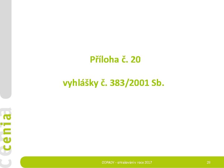  Příloha č. 20 vyhlášky č. 383/2001 Sb. ODPADY - ohlašování v roce 2017