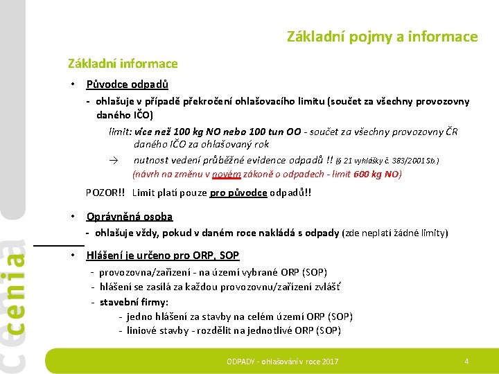 Základní pojmy a informace Základní informace • Původce odpadů - ohlašuje v případě překročení