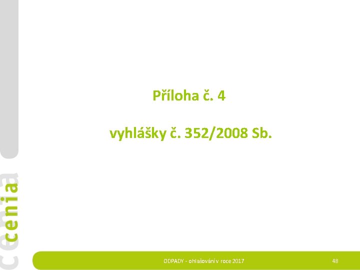  Příloha č. 4 vyhlášky č. 352/2008 Sb. ODPADY - ohlašování v roce 2017
