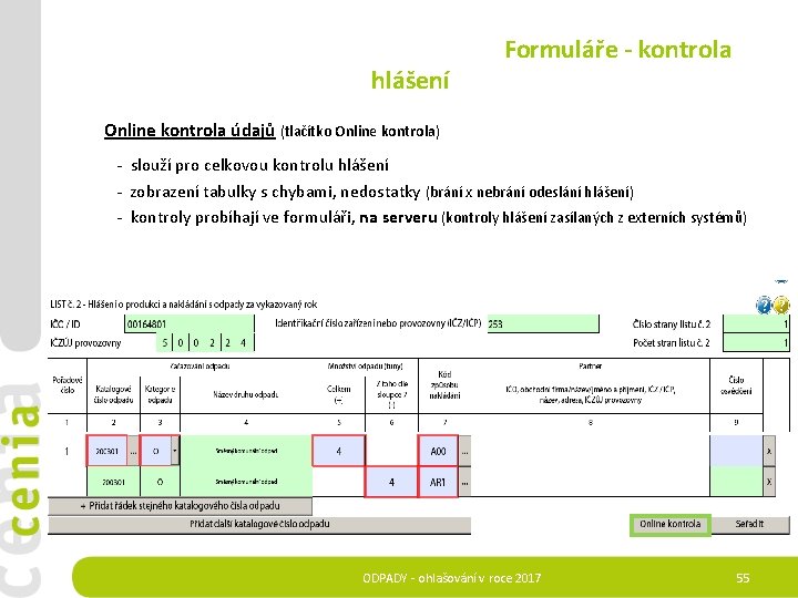  Formuláře - kontrola hlášení Online kontrola údajů (tlačítko Online kontrola) - slouží pro