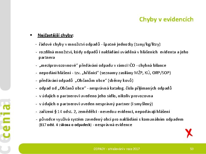 Chyby v evidencích § Nejčastější chyby: - řádové chyby v množství odpadů - špatné