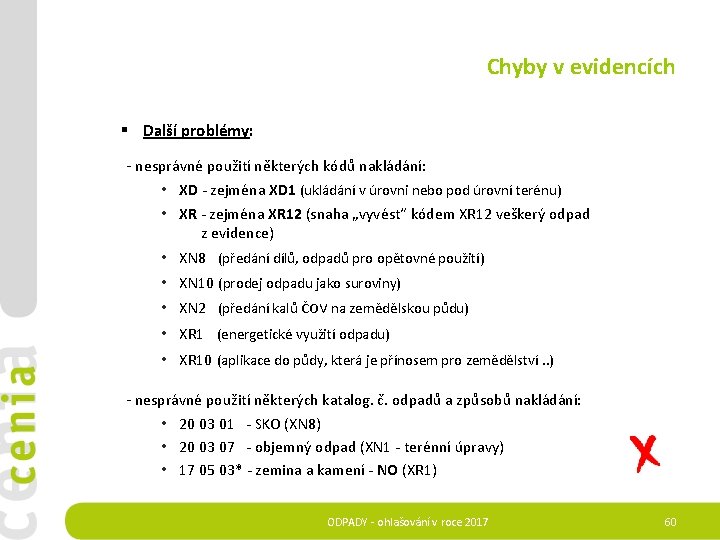 Chyby v evidencích § Další problémy: - nesprávné použití některých kódů nakládání: • XD