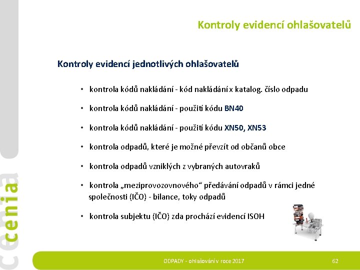 Kontroly evidencí ohlašovatelů Kontroly evidencí jednotlivých ohlašovatelů • kontrola kódů nakládání - kód nakládání