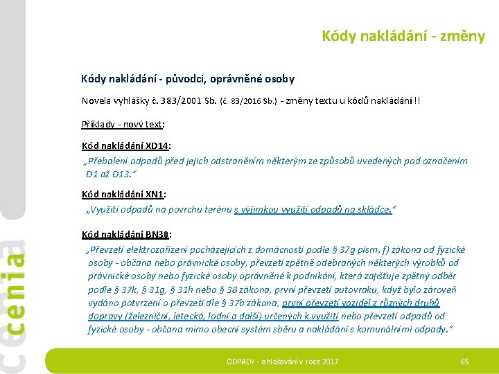  Kódy nakládání - změny Kódy nakládání - původci, oprávněné osoby Novela vyhlášky č.