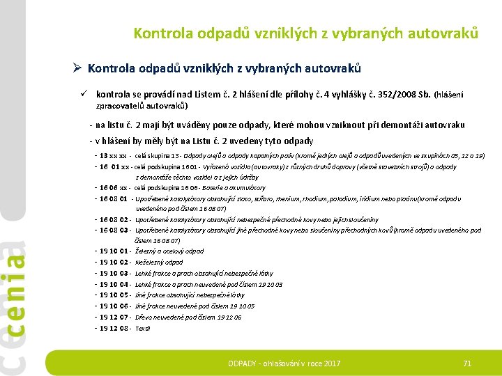 Kontrola odpadů vzniklých z vybraných autovraků Ø Kontrola odpadů vzniklých z vybraných autovraků ü