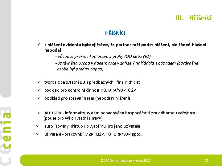 III. - Hříšníci HŘÍŠNÍCI ü z hlášení evidenta bylo zjištěno, že partner měl podat
