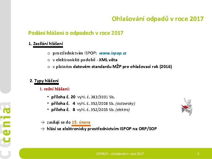 Ohlašování odpadů v roce 2017 Podání hlášení o odpadech v roce 2017 1. Zasílání