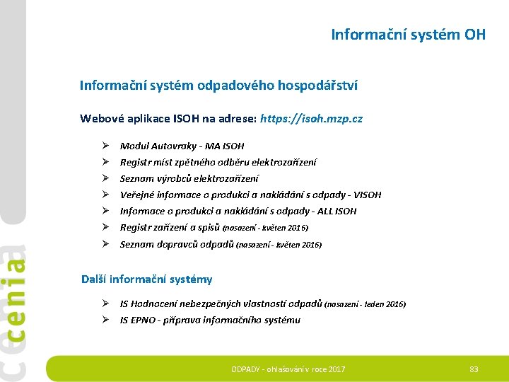 Informační systém OH Informační systém odpadového hospodářství Webové aplikace ISOH na adrese: https: //isoh.