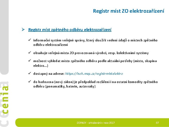 Registr míst ZO elektrozařízení Ø Registr míst zpětného odběru elektrozařízení ü informační systém veřejné