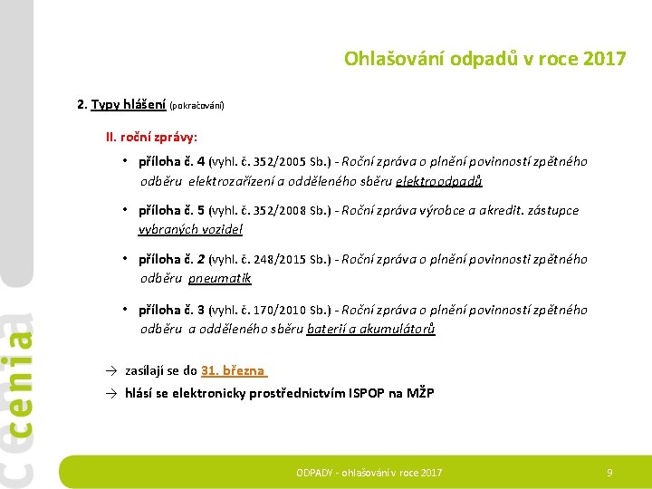 Ohlašování odpadů v roce 2017 2. Typy hlášení (pokračování) II. roční zprávy: • příloha