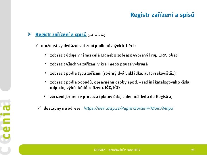 Registr zařízení a spisů Ø Registr zařízení a spisů (pokračování) ü možnost vyhledávat zařízení