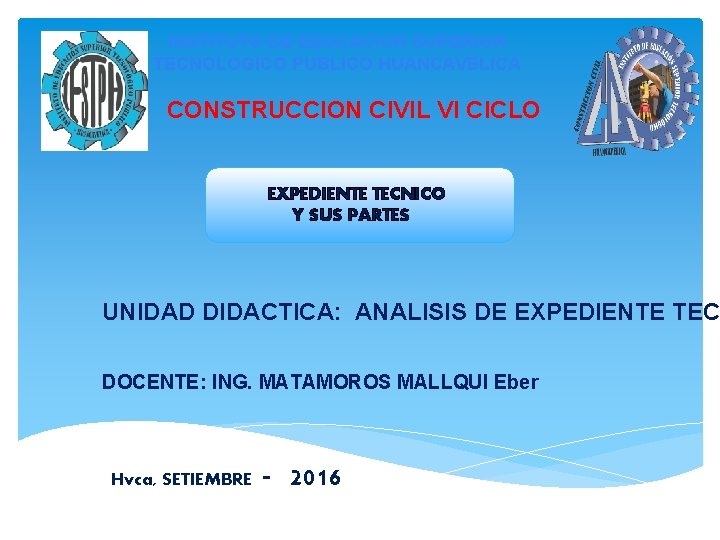 INSTITUTO DE EDUCACION SUPERIOR TECNOLOGICO PUBLICO HUANCAVELICA CONSTRUCCION CIVIL VI CICLO EXPEDIENTE TECNICO Y