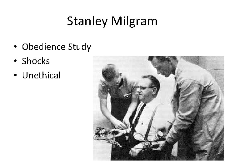 Stanley Milgram • Obedience Study • Shocks • Unethical 