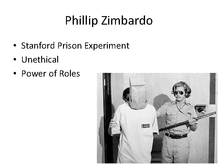 Phillip Zimbardo • Stanford Prison Experiment • Unethical • Power of Roles 