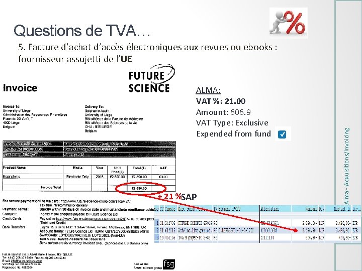 Questions de TVA… ALMA: VAT %: 21. 00 Amount: 606. 9 VAT Type: Exclusive