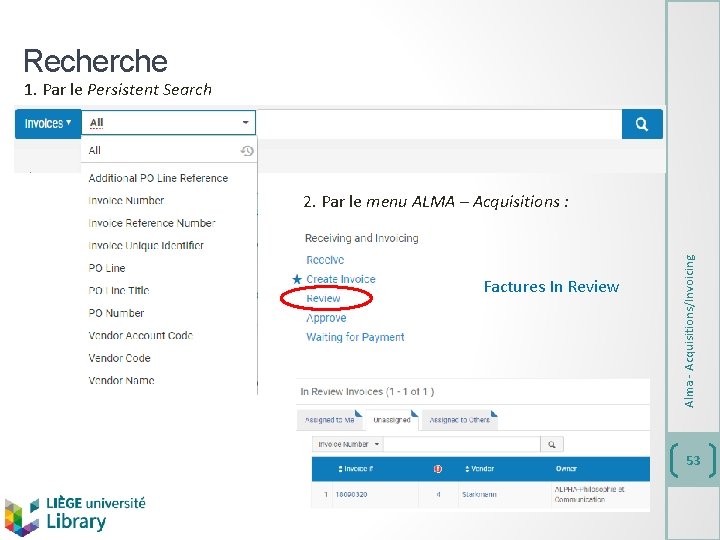 Recherche 1. Par le Persistent Search Factures In Review Alma - Acquisitions/Invoicing 2. Par