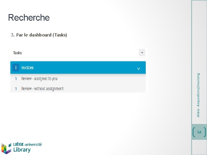 Recherche Alma - Acquisitions/Invoicing 3. Par le dashboard (Tasks) 54 