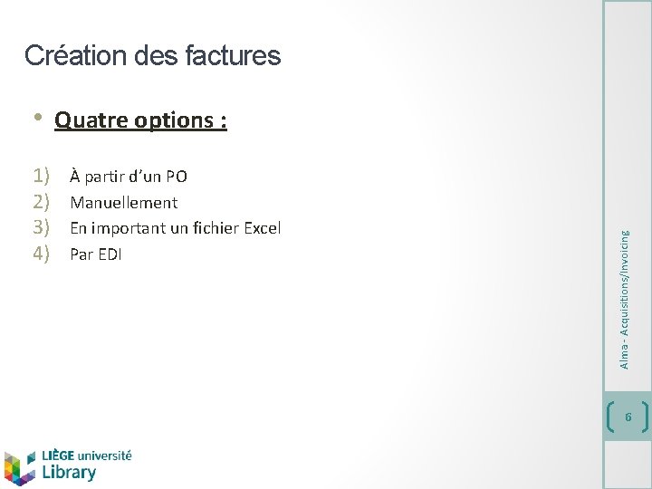 Création des factures 1) 2) 3) 4) À partir d’un PO Manuellement En important