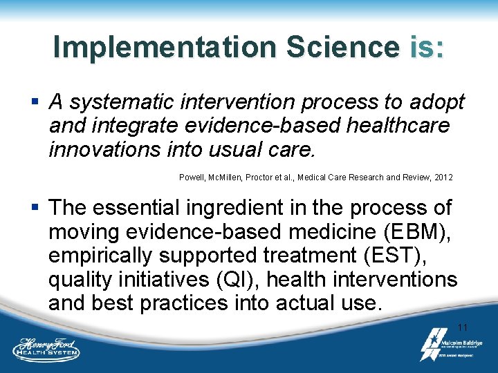 Implementation Science is: § A systematic intervention process to adopt and integrate evidence-based healthcare