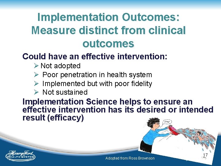 Implementation Outcomes: Measure distinct from clinical outcomes Could have an effective intervention: Ø Not