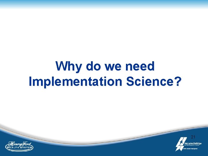 Why do we need Implementation Science? 21 