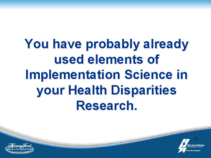 You have probably already used elements of Implementation Science in your Health Disparities Research.