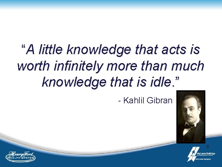 “A little knowledge that acts is worth infinitely more than much knowledge that is