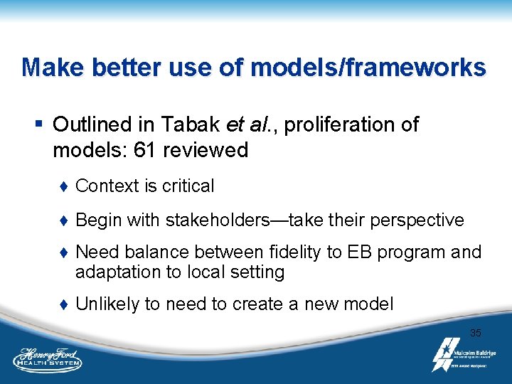Make better use of models/frameworks § Outlined in Tabak et al. , proliferation of