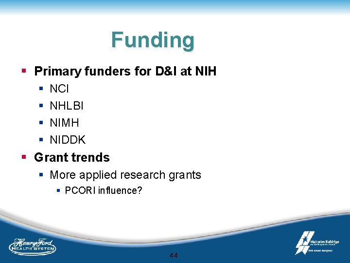 Funding § Primary funders for D&I at NIH § § NCI NHLBI NIMH NIDDK