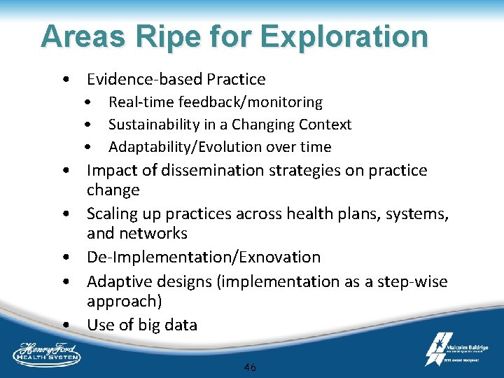 Areas Ripe for Exploration • Evidence-based Practice • Real-time feedback/monitoring • Sustainability in a