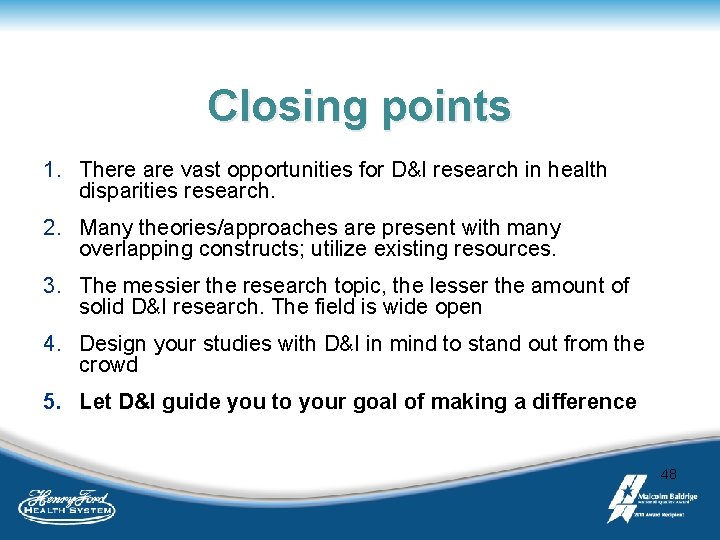 Closing points 1. There are vast opportunities for D&I research in health disparities research.