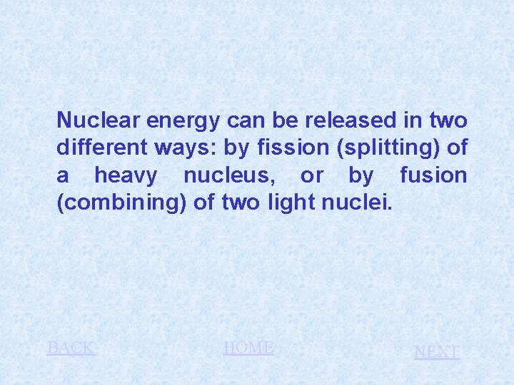 Nuclear energy can be released in two different ways: by fission (splitting) of a