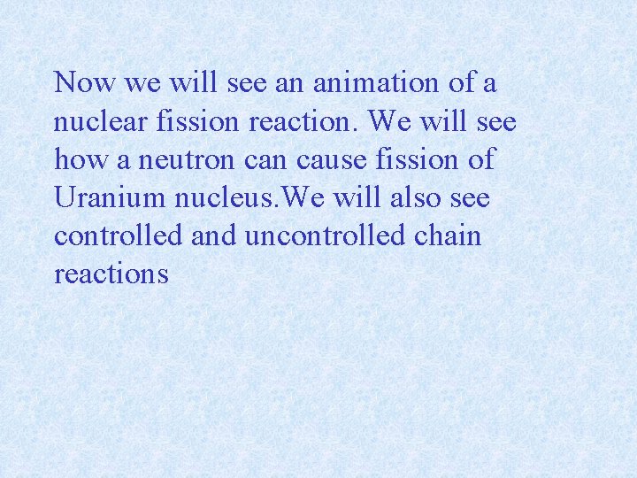 Now we will see an animation of a nuclear fission reaction. We will see