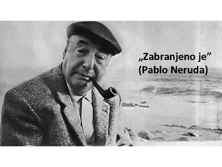 „Zabranjeno je” (Pablo Neruda) 