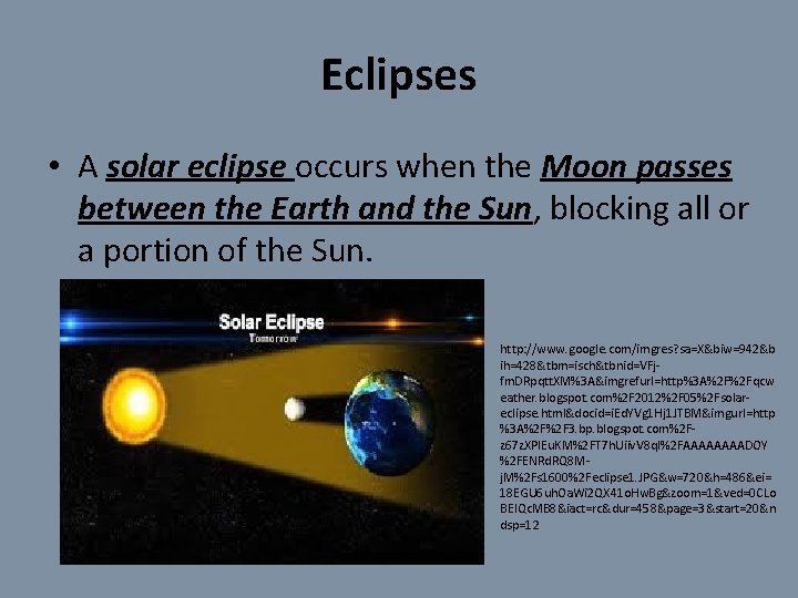 Eclipses • A solar eclipse occurs when the Moon passes between the Earth and