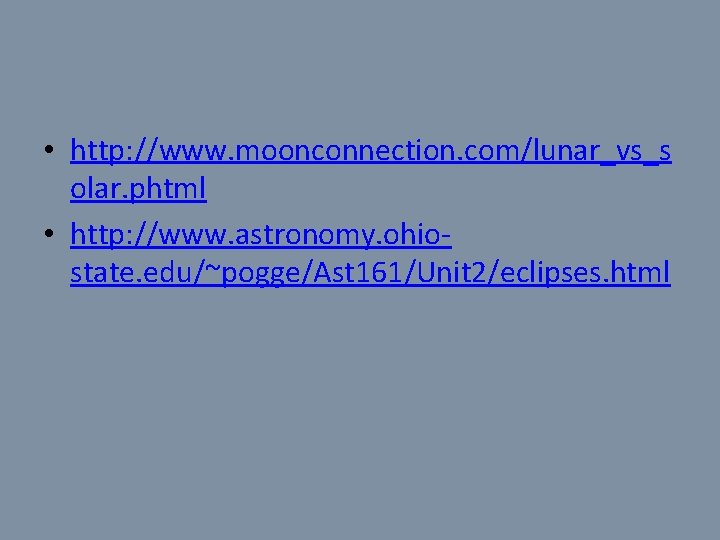  • http: //www. moonconnection. com/lunar_vs_s olar. phtml • http: //www. astronomy. ohiostate. edu/~pogge/Ast