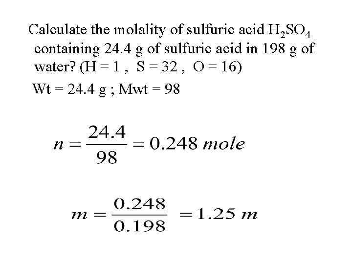 Calculate the molality of sulfuric acid H 2 SO 4 containing 24. 4 g