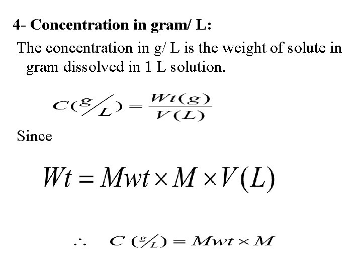 4 - Concentration in gram/ L: The concentration in g/ L is the weight