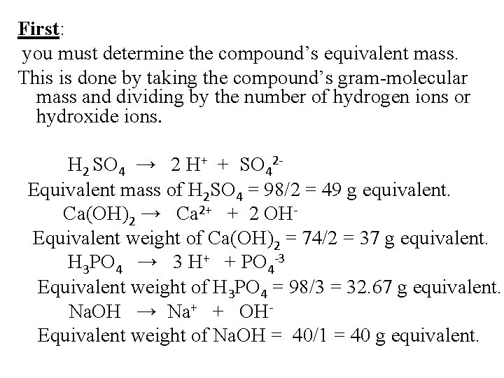 First: you must determine the compound’s equivalent mass. This is done by taking the