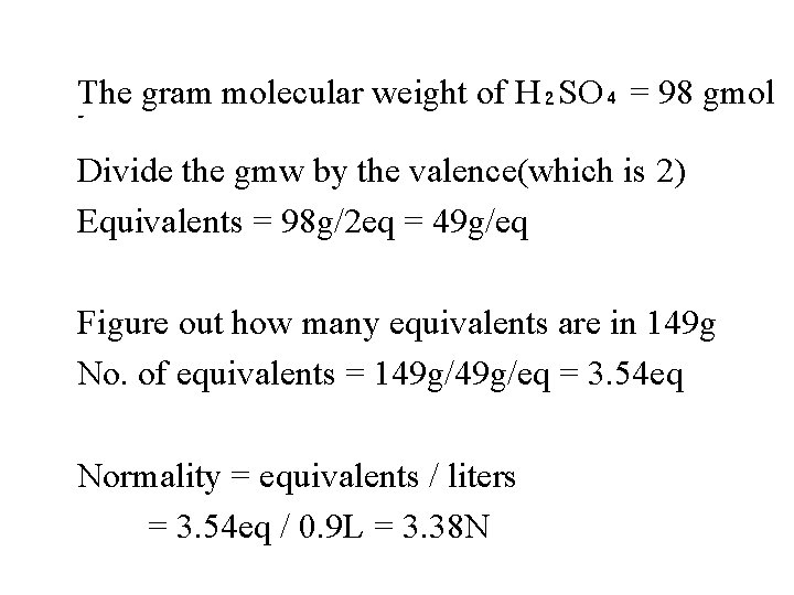 The gram molecular weight of H₂SO₄ = 98 gmol - Divide the gmw by