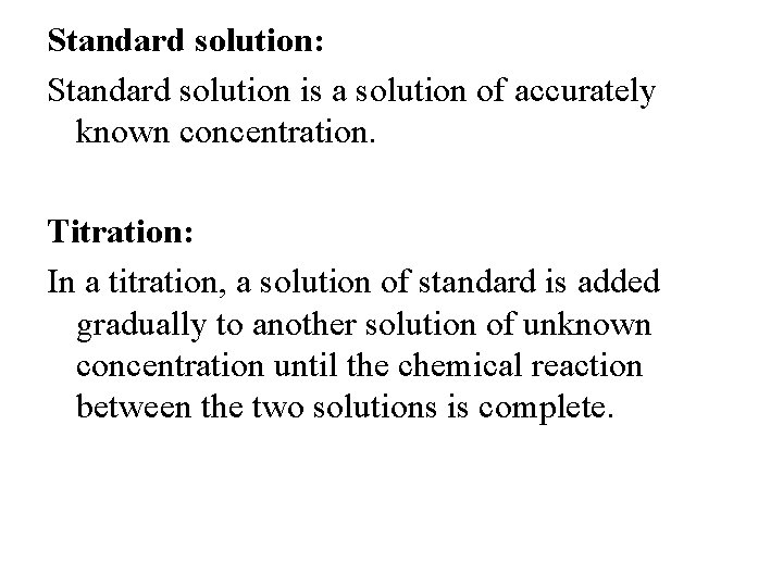 Standard solution: Standard solution is a solution of accurately known concentration. Titration: In a