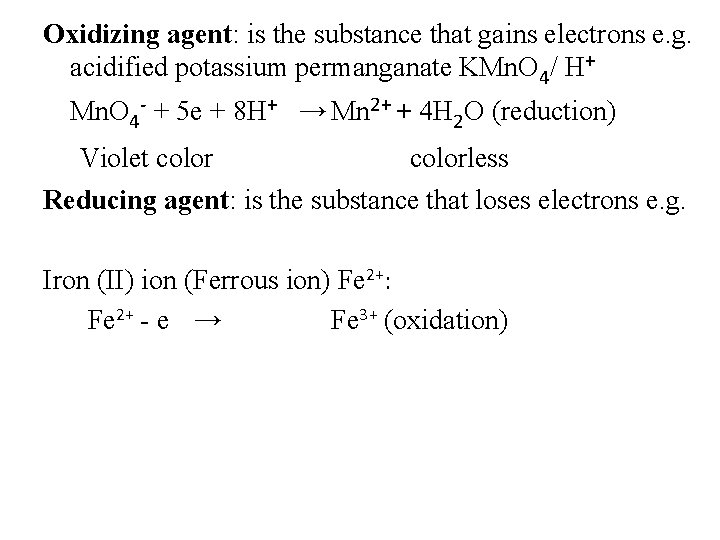 Oxidizing agent: is the substance that gains electrons e. g. acidified potassium permanganate KMn.